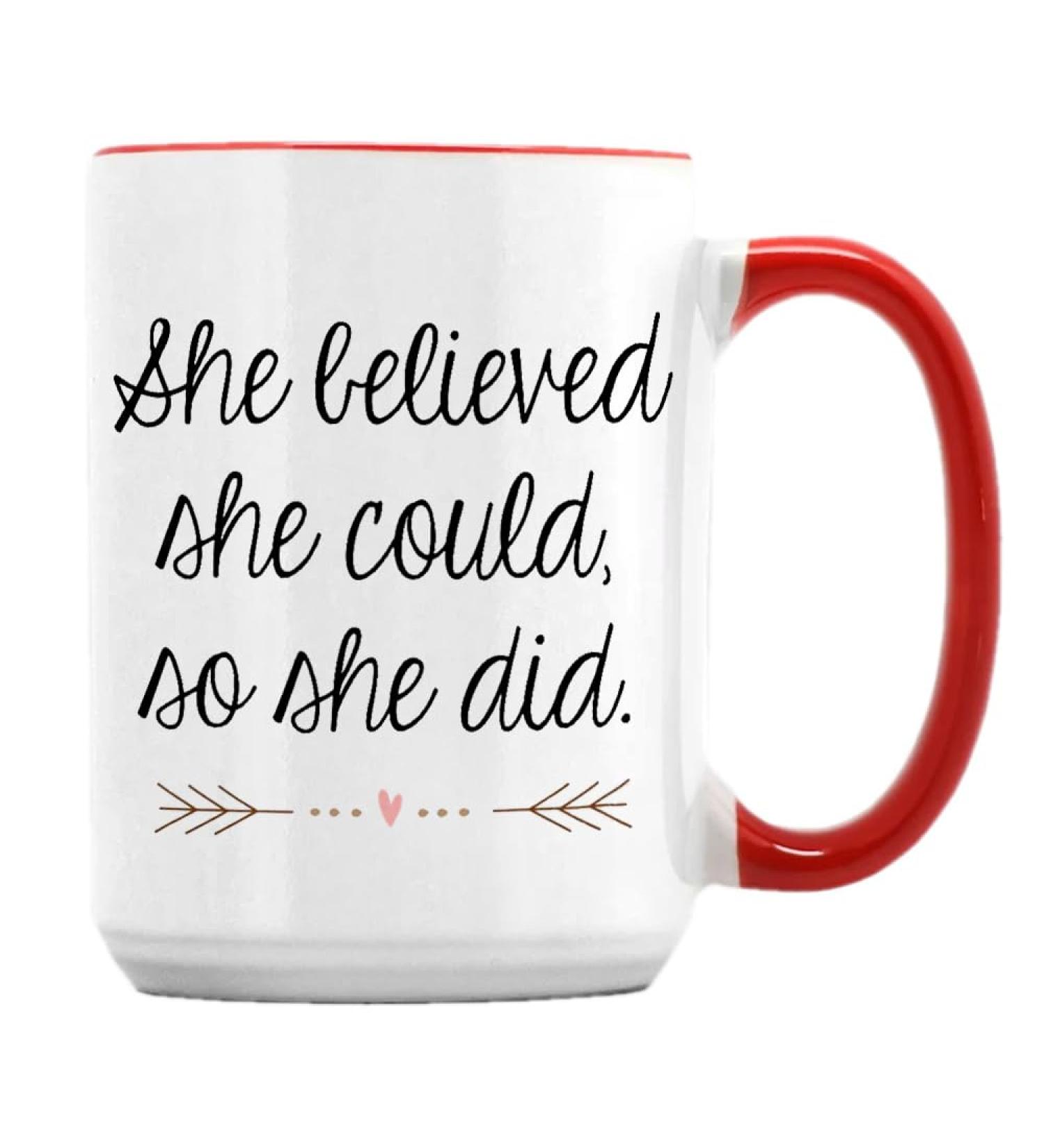 She Believed She Could So She Did Congratulations Gifts Women Gift 15oz Ceramic Coffee Tea Mug. (Red Inside) - Buy Online on SooperMarket.com