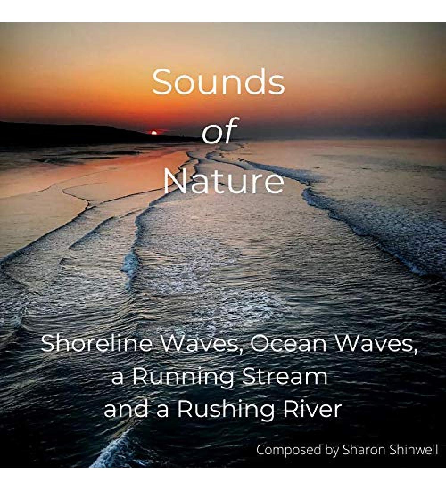 Sound of Nature - Oceans Streams and Rivers. Bring the Outdoors Indoors. Audio CD. A unique collection specially selected for Insomnia Relaxation Therapy White-Noise Tinnitus and Pure Pleasure.