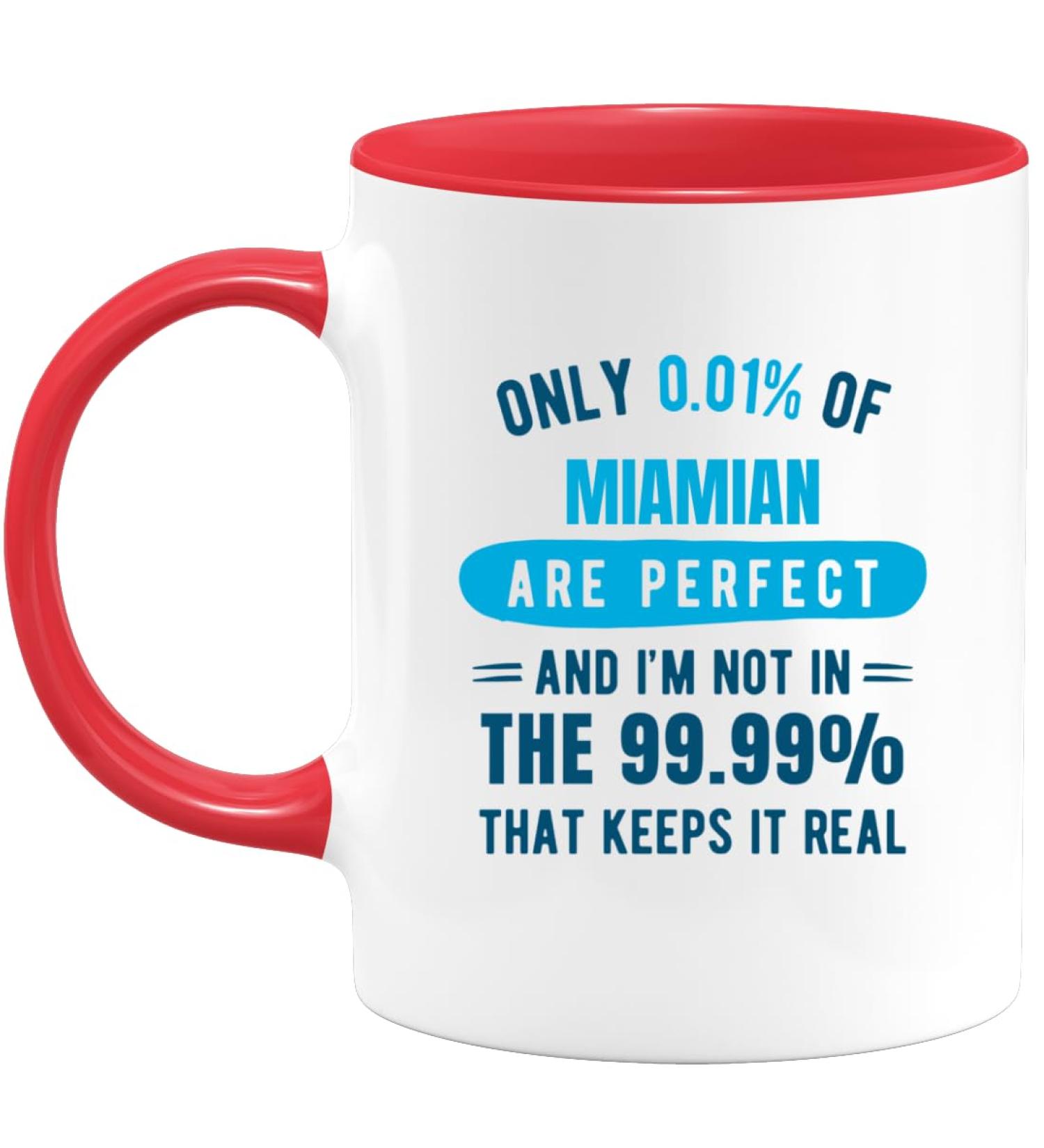quotedazur - Mug Only 0.01 Percent of Miamian are Perfect I'm Not in The 99.99 Percent That Keeps It Real - Coffee/Tea Cup A Miamian - Funny Gift Birthday Christmas Move Red Ceramic - Buy Online on SooperMarket.com