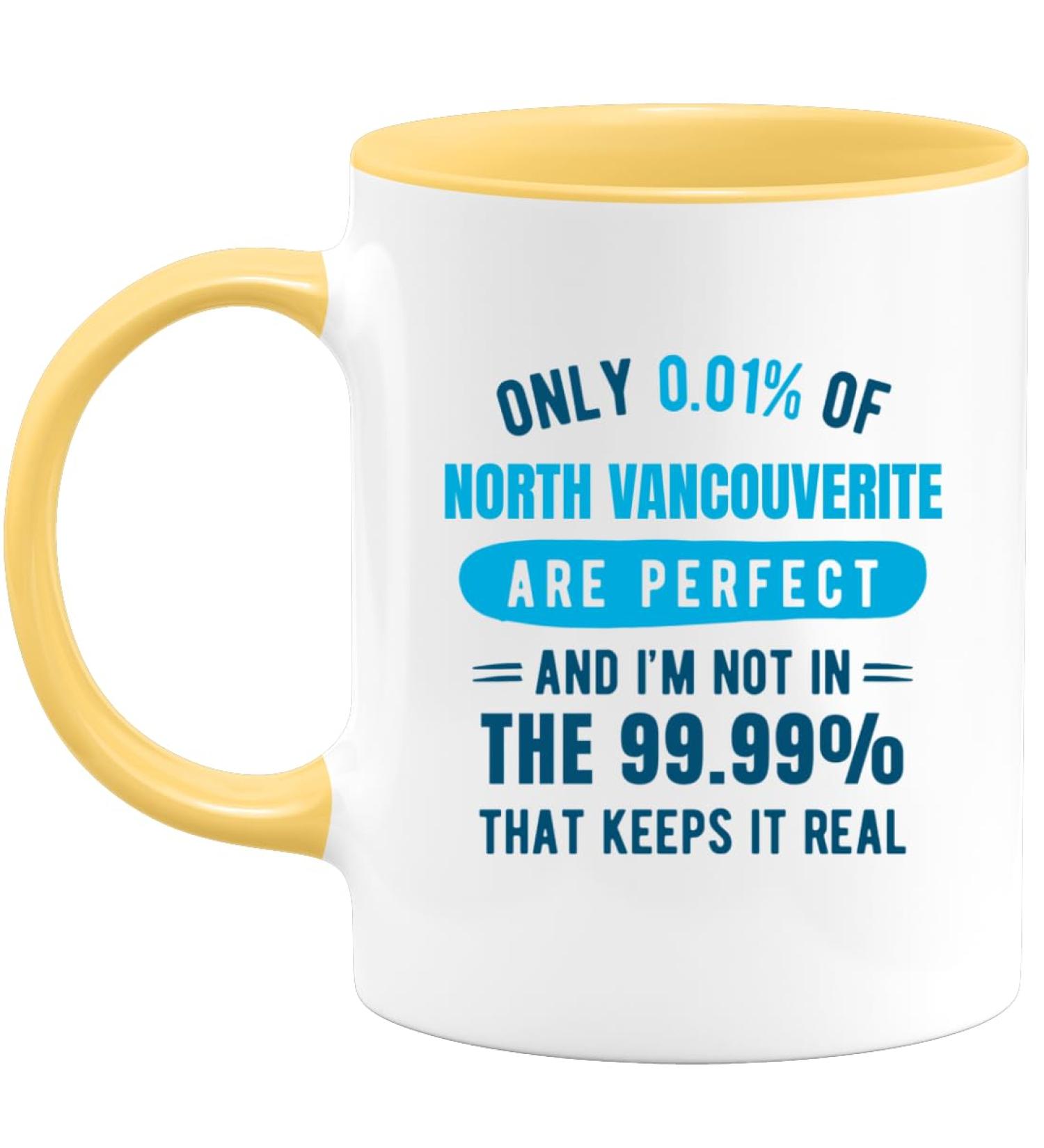 quotedazur - Mug Only 0.01 Percent of North Vancouverite are Perfect I'm Not in The 99.99 Percent That Keeps It Real - Coffee/Tea Cup A North Vancouverite - Funny Gift Birthday Christmas Move Yellow Ceramic - Buy Online on SooperMarket.com