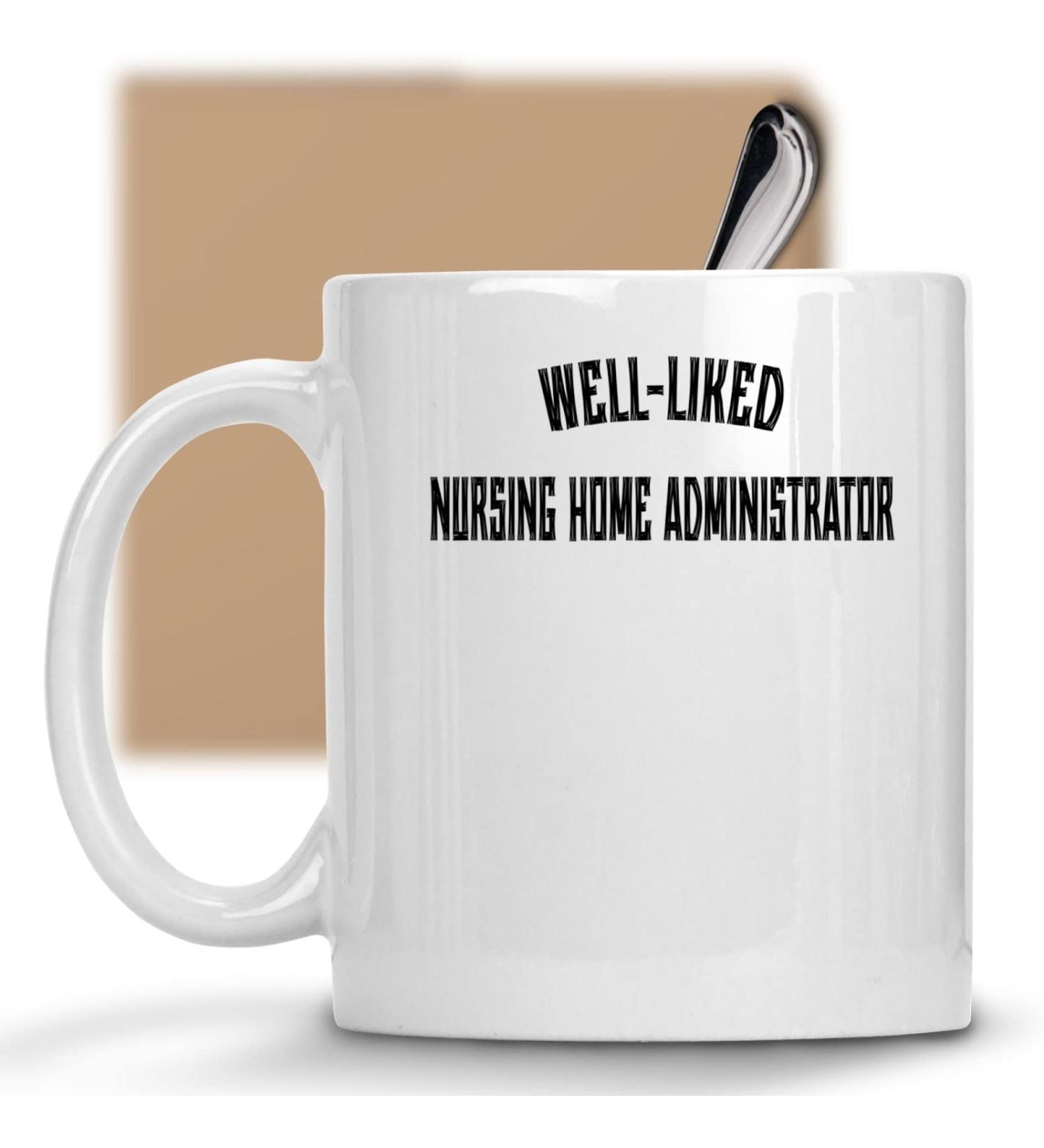 Funny Nursing Home Administrator Appreciation Mug | 11 oz Ceramic Coffee Cup Gift for Nursing Home Admins - Buy Online on SooperMarket.com