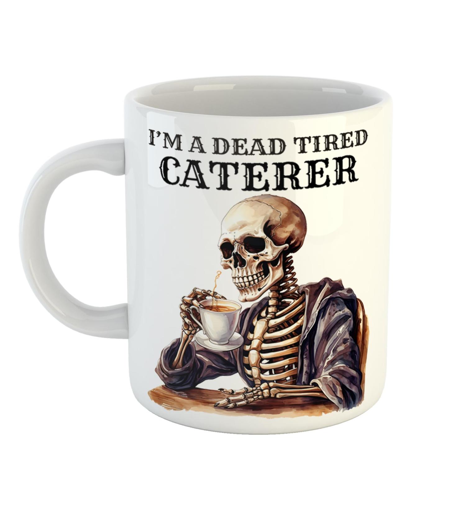 Just The Shirt Unique I'm a Dead Tired Caterer Mug with Skeleton Drinking Coffee Gift for Gothic Professionals 11 oz Ceramic Mug