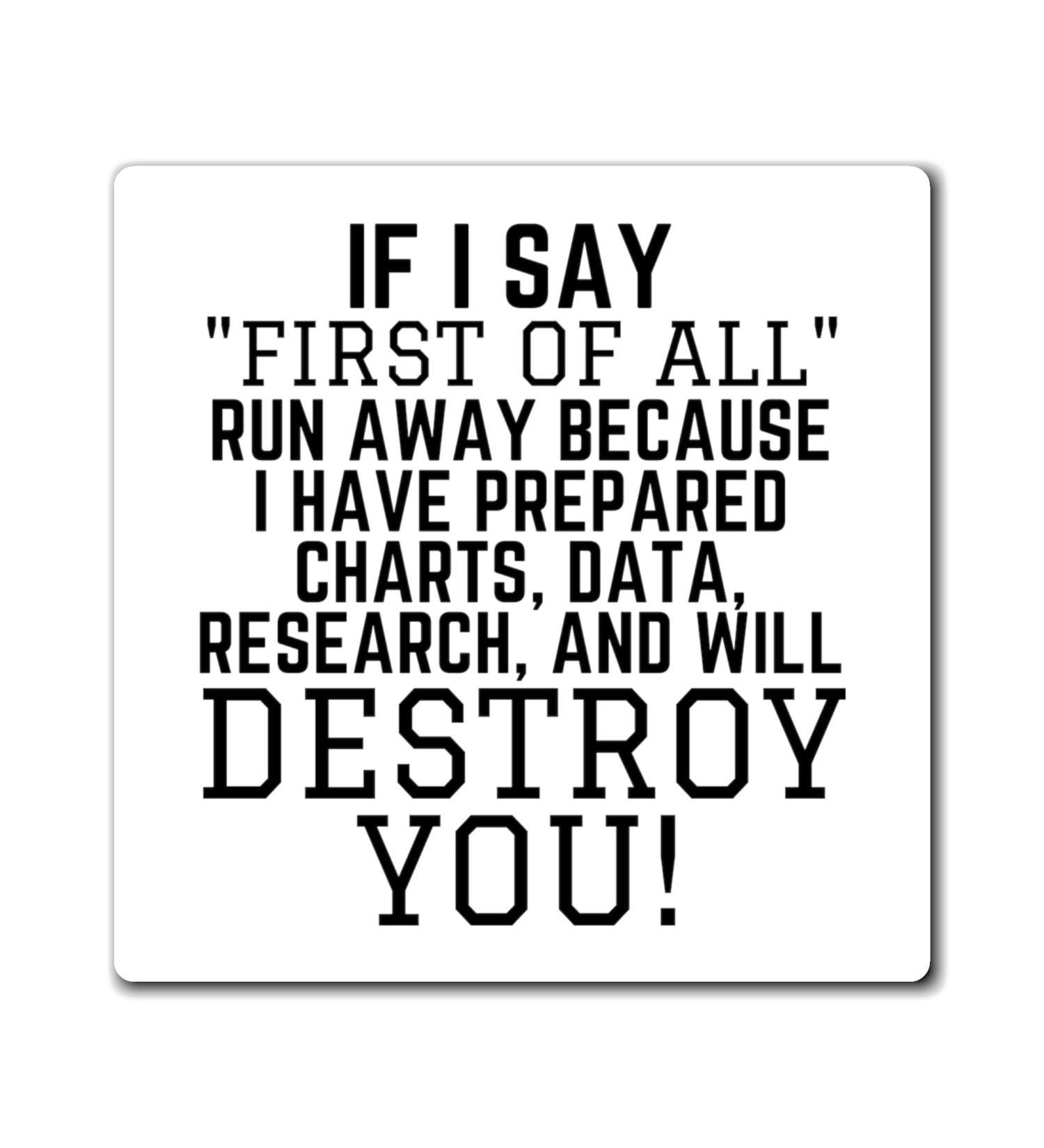 Funny Saying If I Say First of All School Data Professor Hilarious Discussions Ironic Sayings Women Men Magnets 4" 4" - Buy Online on SooperMarket.com