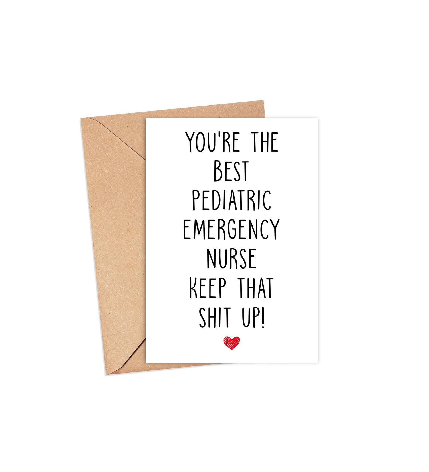 You're The Best Pediatric Emergency Nurse Keep That Shit Up - PE Nurse Birthday Card - Funny Card For Pediatric Emergency Nurse - Thank You For Being My Pediatric Emergency Nurse