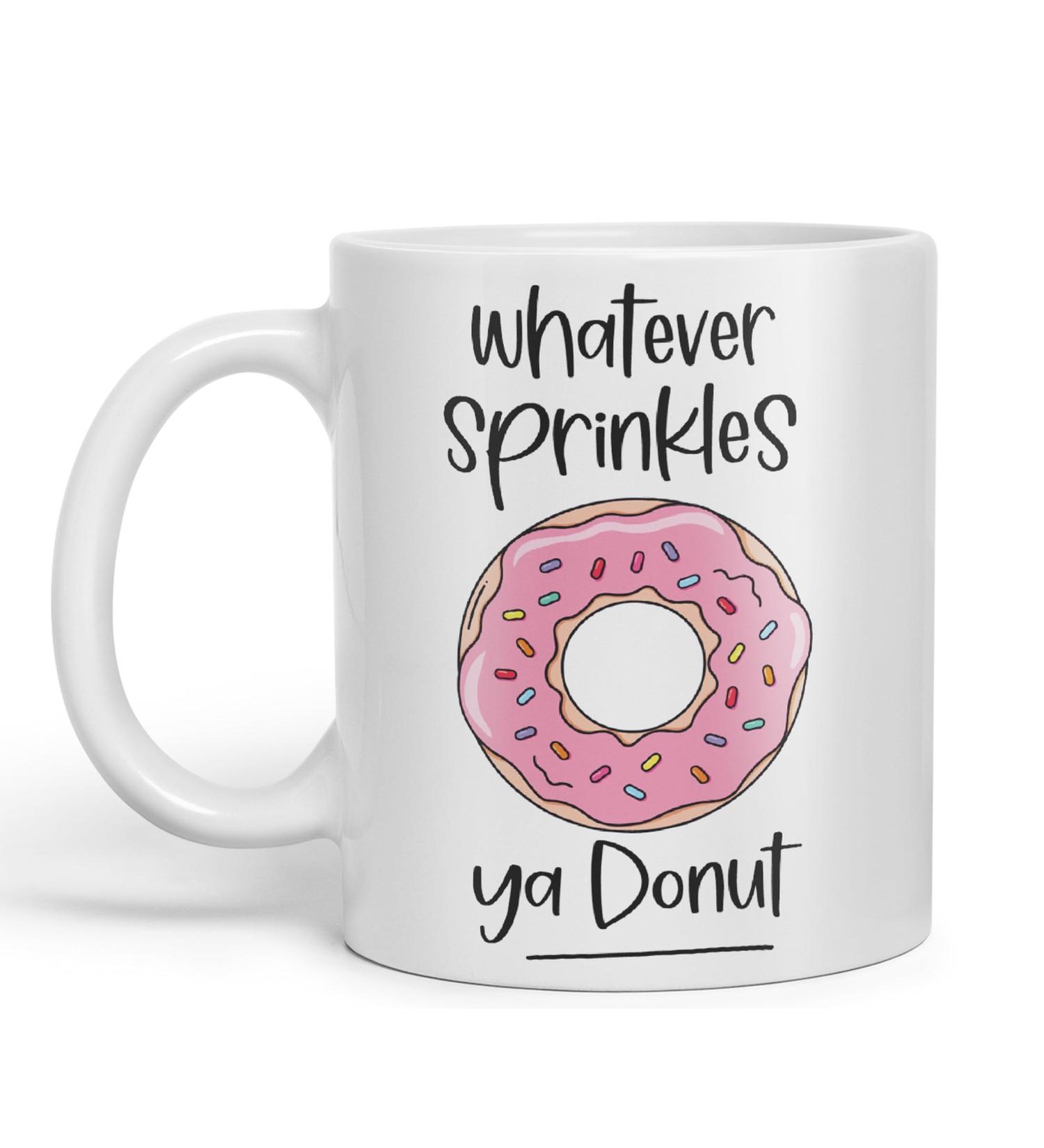 Vixar Whatever Sprinkles ya Donut Sarcastic Joke Ceramic Coloured Mug Cup for Tea Coffee Hot Brew Gift 330ml 11 OZ Gift (White) - Buy Online on SooperMarket.com