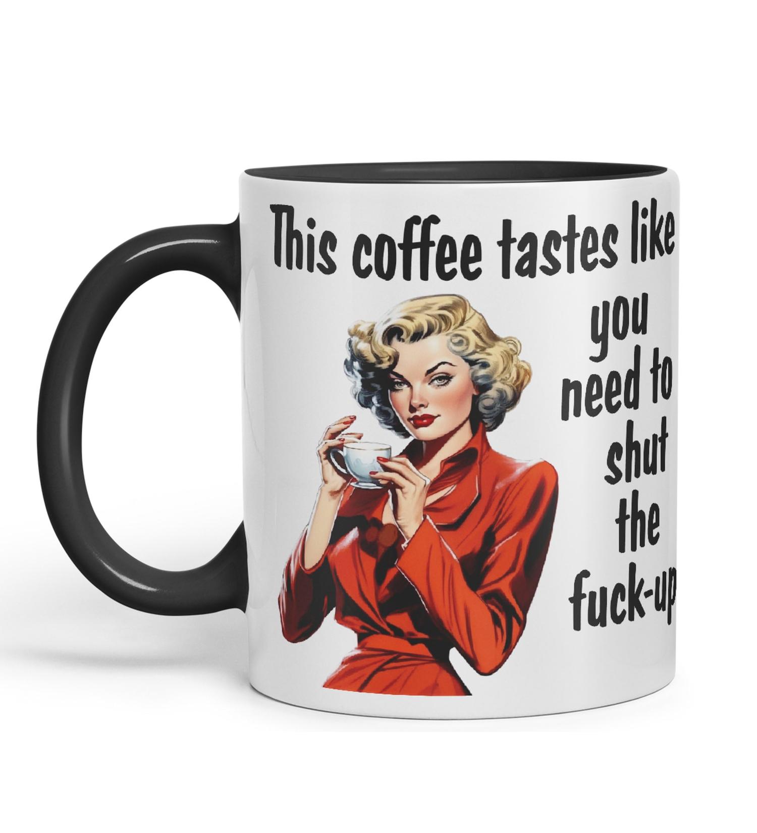 Vixar This Coffee Tastes Like You Need to Shut The f-up Sarcastic Joke Ceramic Coloured Mug Cup for Tea Coffee Hot Brew Gift 330ml 11 OZ Gift (Black) - Buy Online on SooperMarket.com
