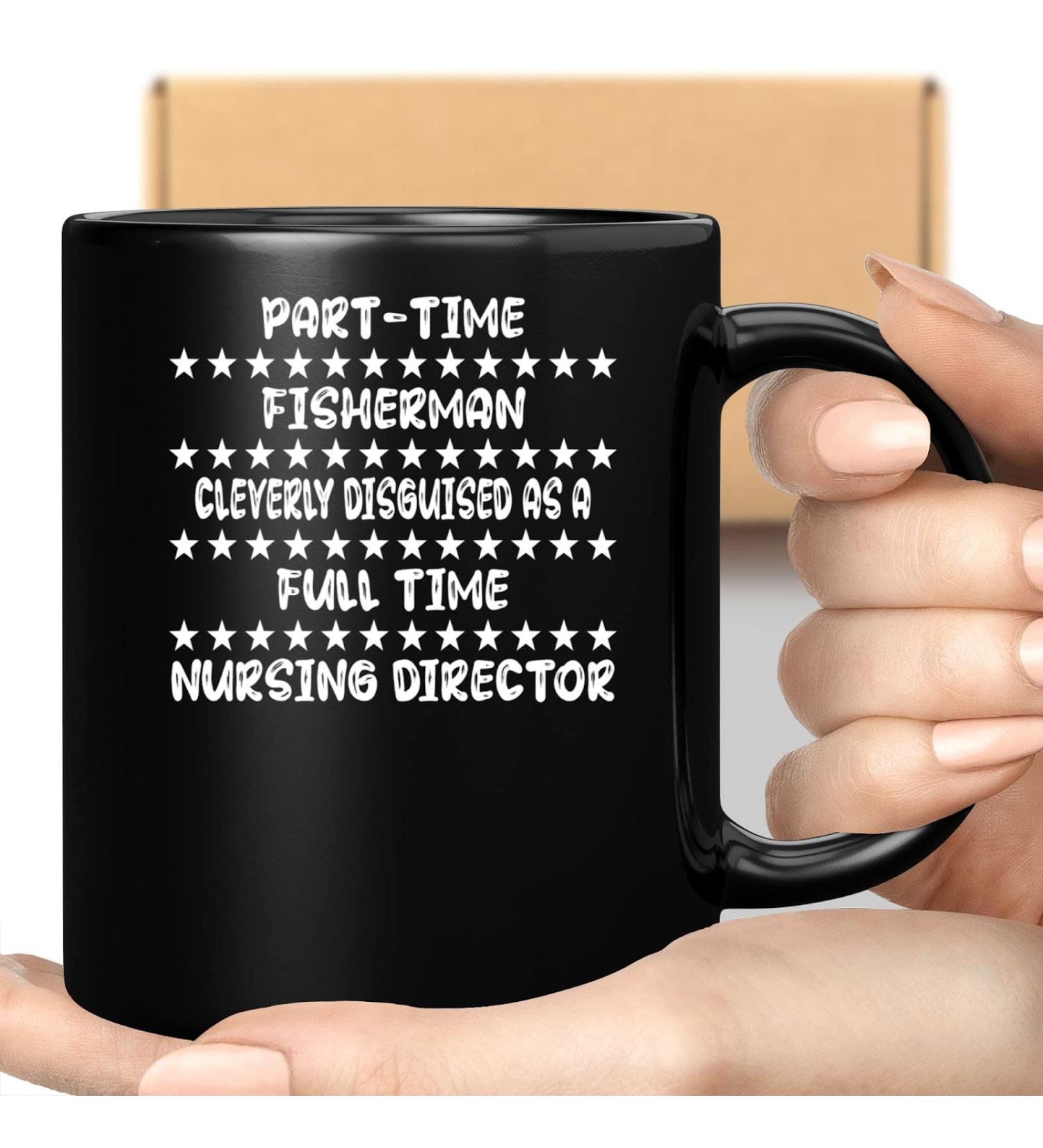 Coffee Mug Disguised Nursing Director Fisherman - Gift Idea for Fisherman Nursing Director Father's Day Son Uncle 959863