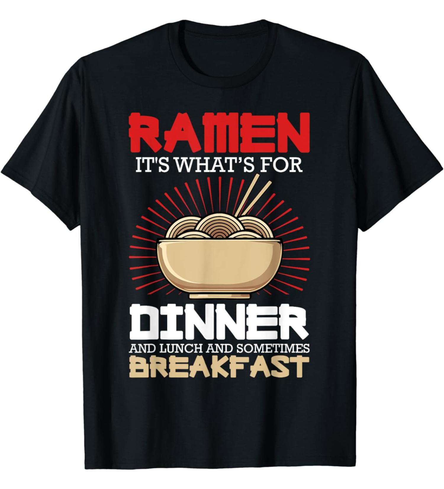 Ramen For Dinner Lunch Breakfast Ramen Fan Noodle Lover T-Shirt