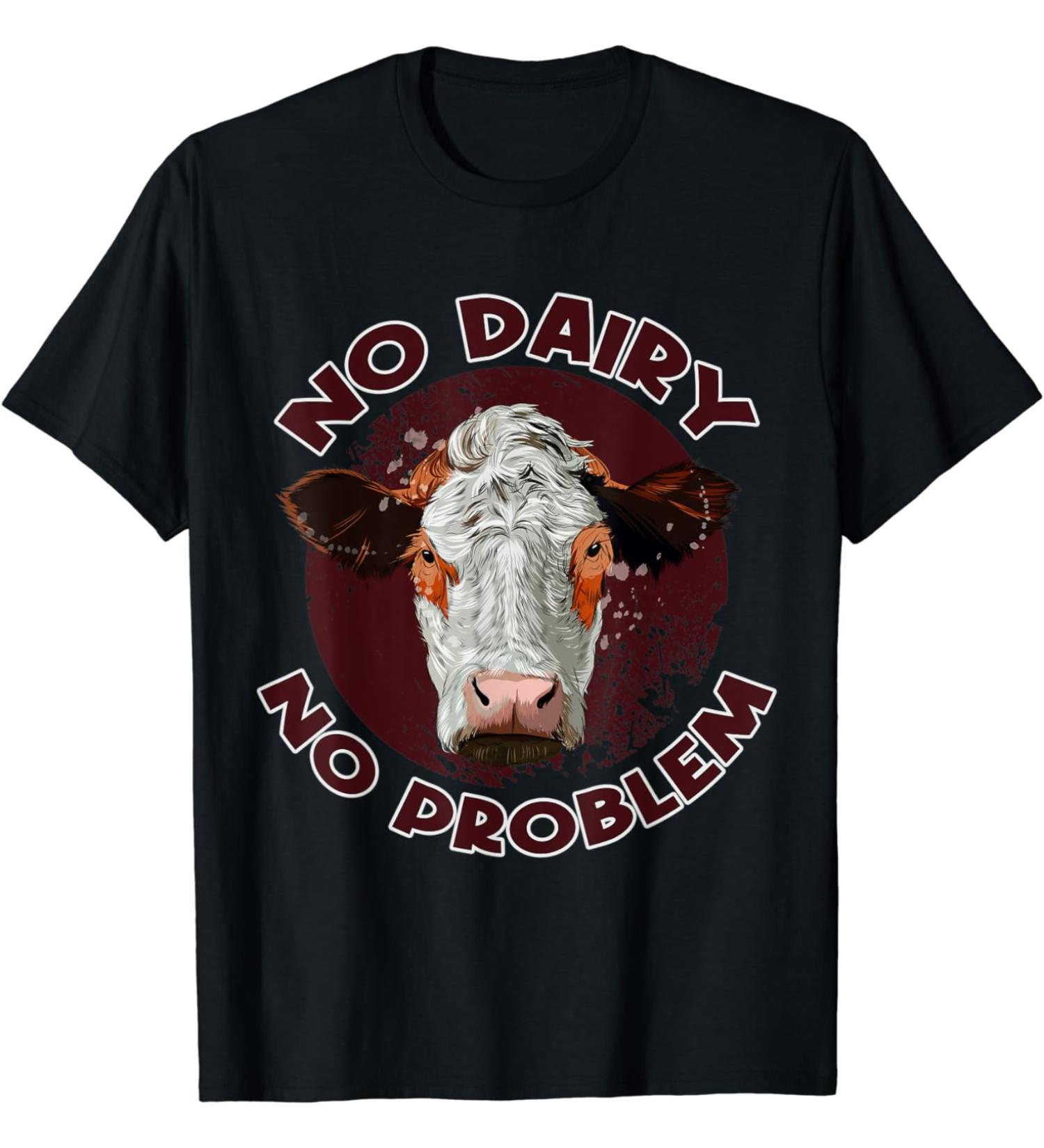 Funny No Dairy No Problem Dairy Farmer Cow Dairy T-Shirt
