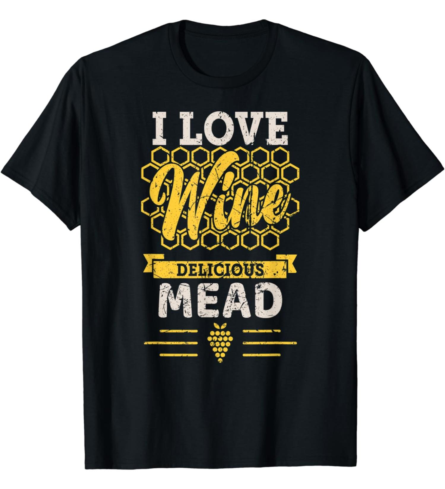 I love honey wine and honey - Delicious mead - Funny Viking T-Shirt