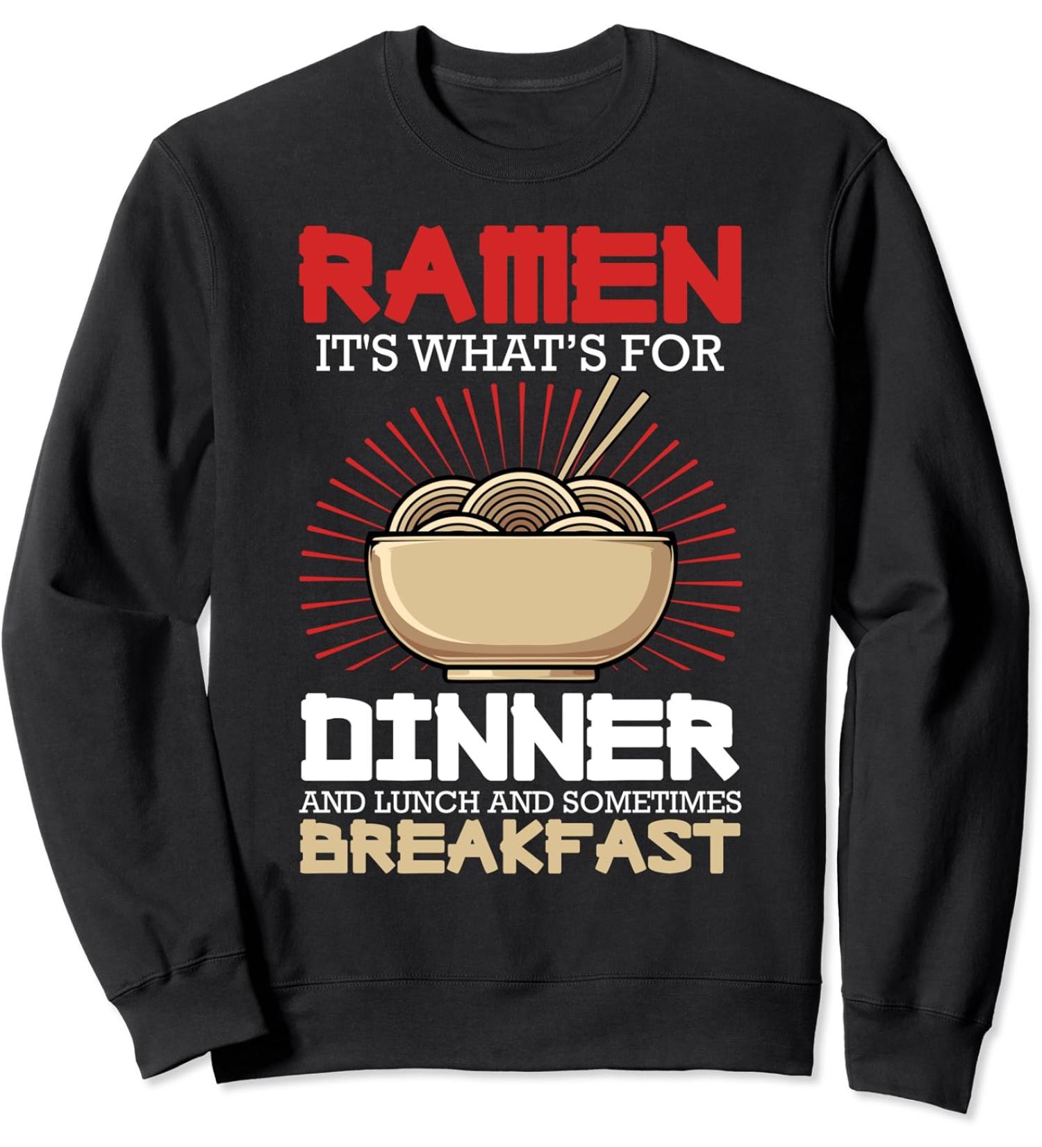 Ramen For Dinner Lunch Breakfast Ramen Fan Noodle Lover Sweatshirt