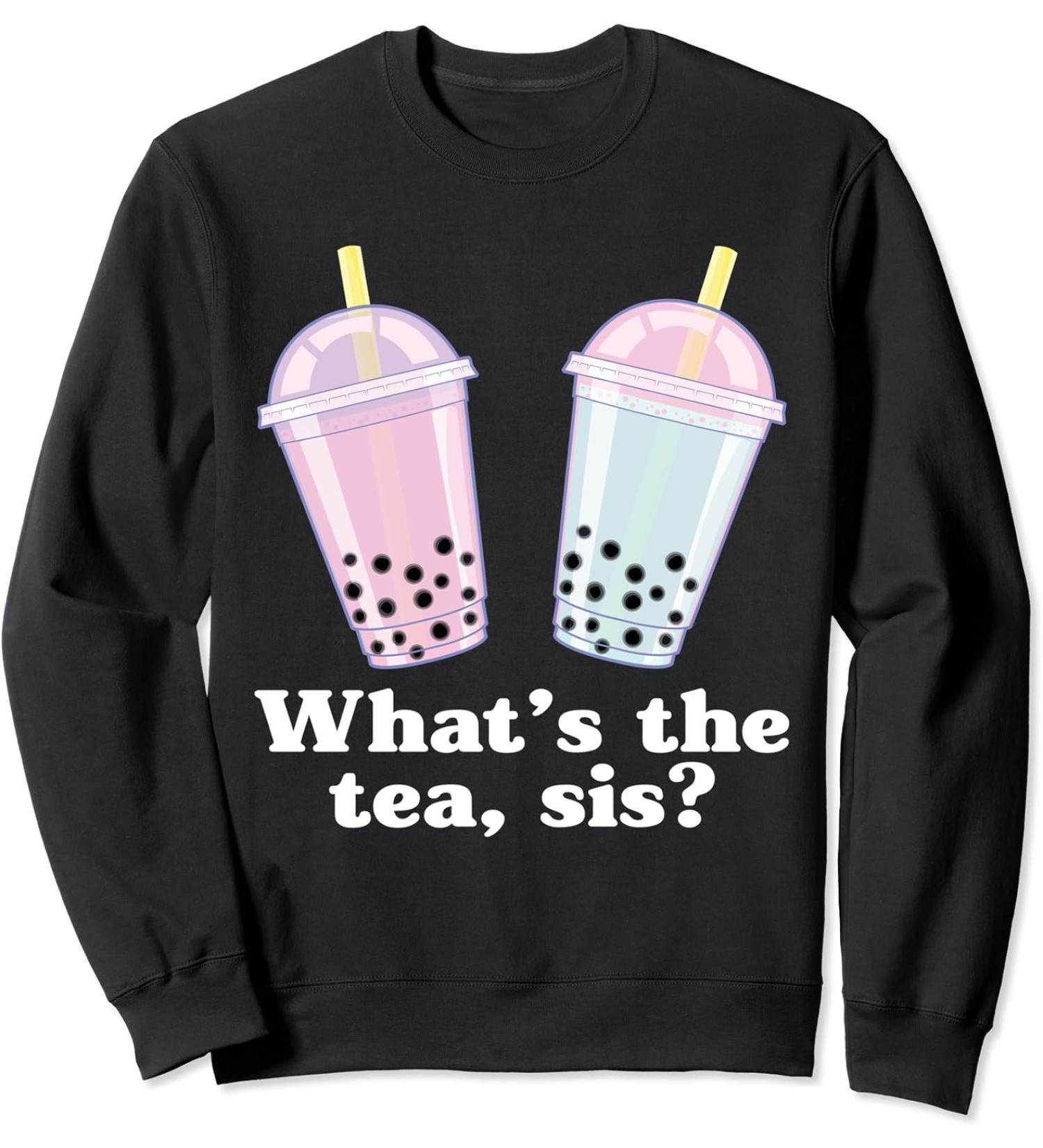 What's The Tea Sis Bubble Tea Gossip Milk Tea Tapioca Sweatshirt