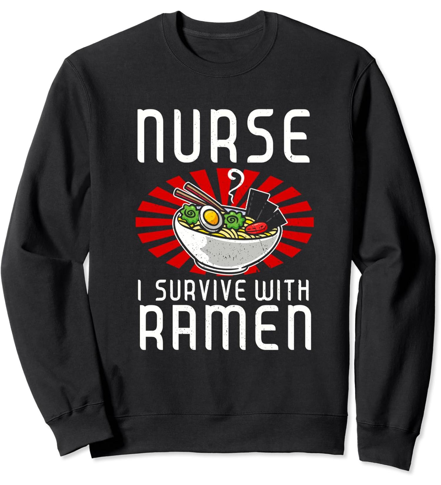 Vintage Nurse I Survive with Ramen Noodle Japanese Soup Bowl Sweatshirt