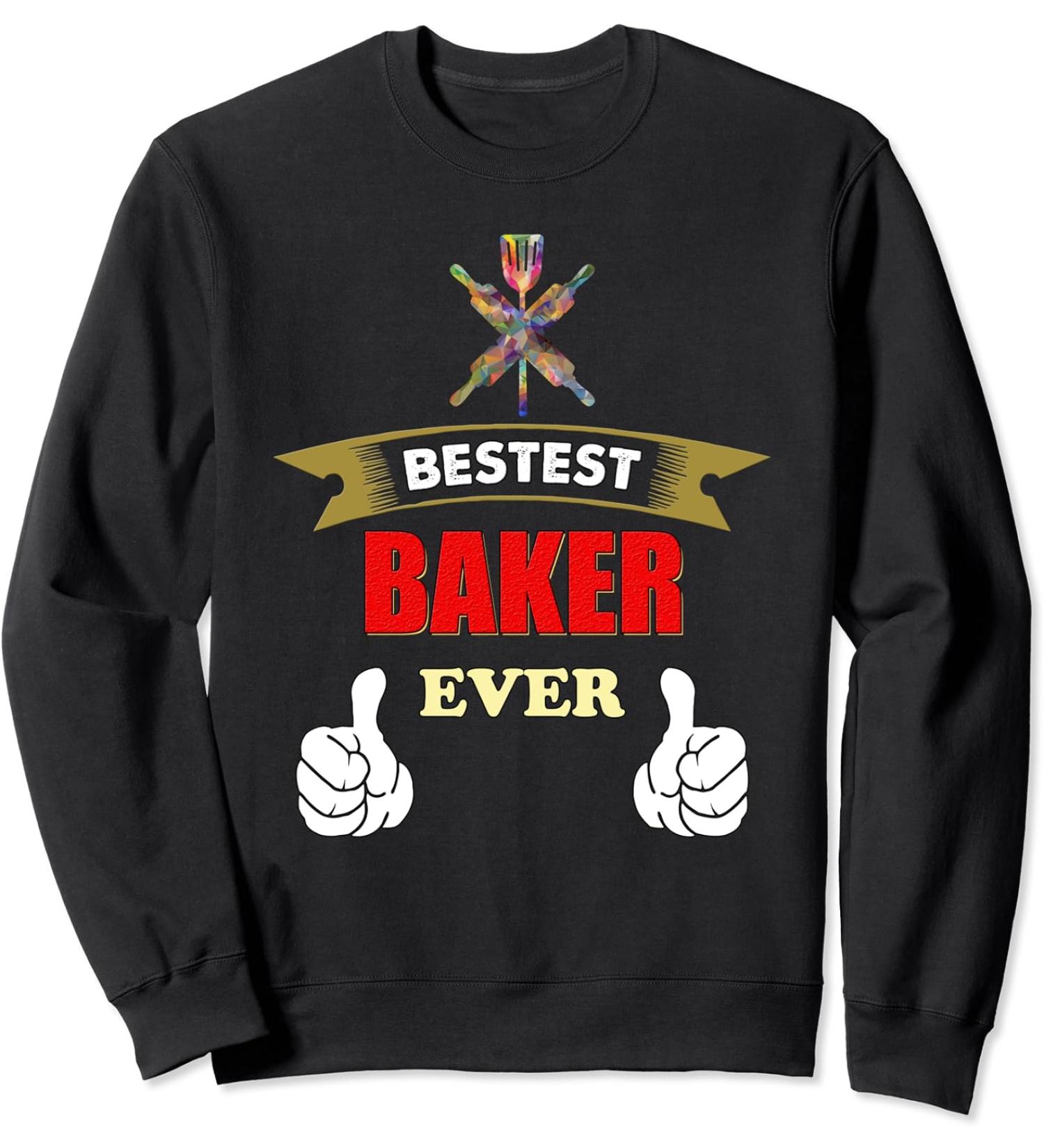 Bestest Baker tool gift funny Pastry chef funny bakery Sweatshirt