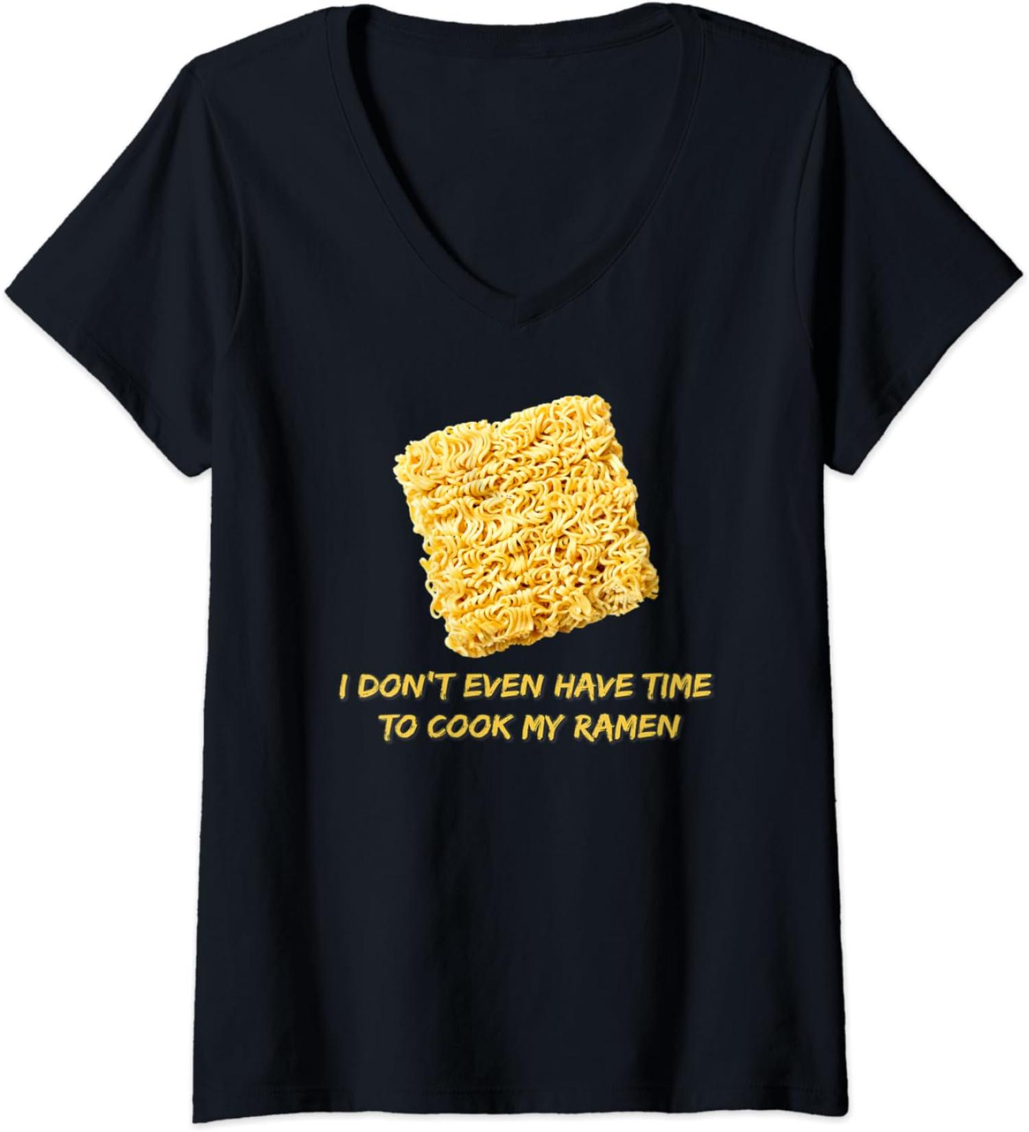 Womens Ramen Noodles - I Don't Even Have Time To Cook My Ramen V-Neck T-Shirt