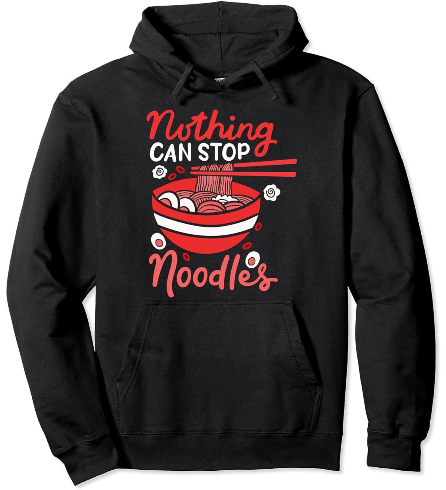 Ramen Noodles Nothing Can Stop Noodles Japan Kawaii Love Pullover Hoodie