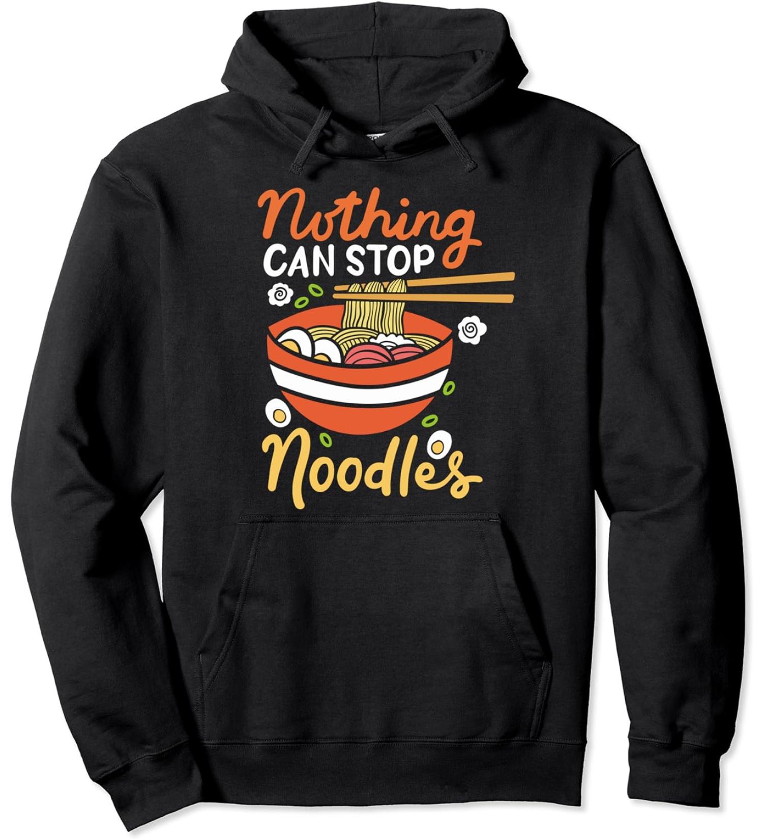 Ramen Noodles Nothing Can Stop Noodles Food Japan Love Pullover Hoodie