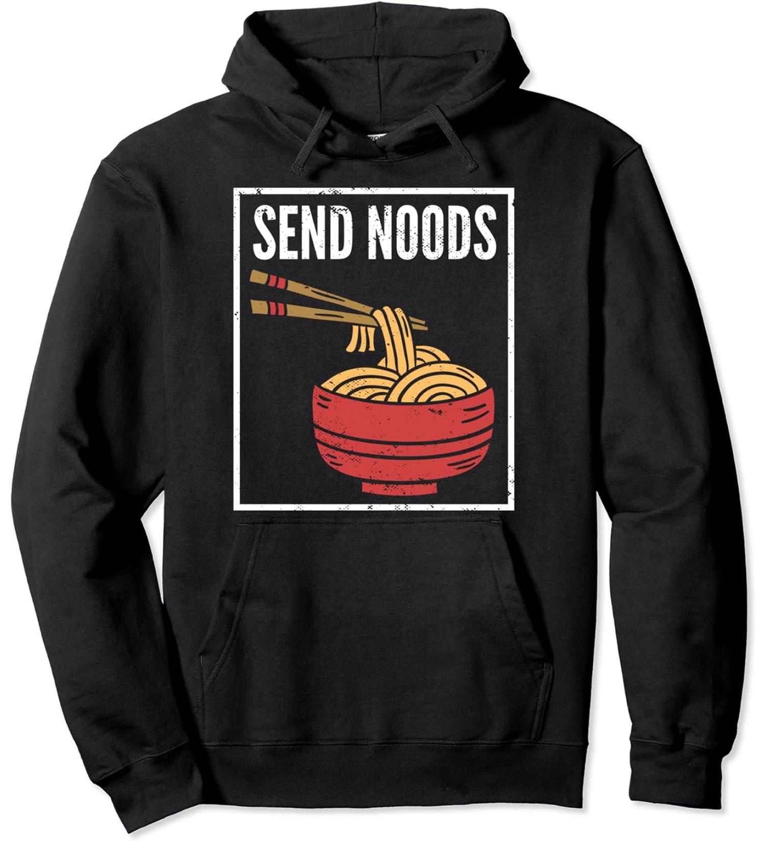 Send Noods I Funny Noodle Pasta I Japanese Ramen Pullover Hoodie