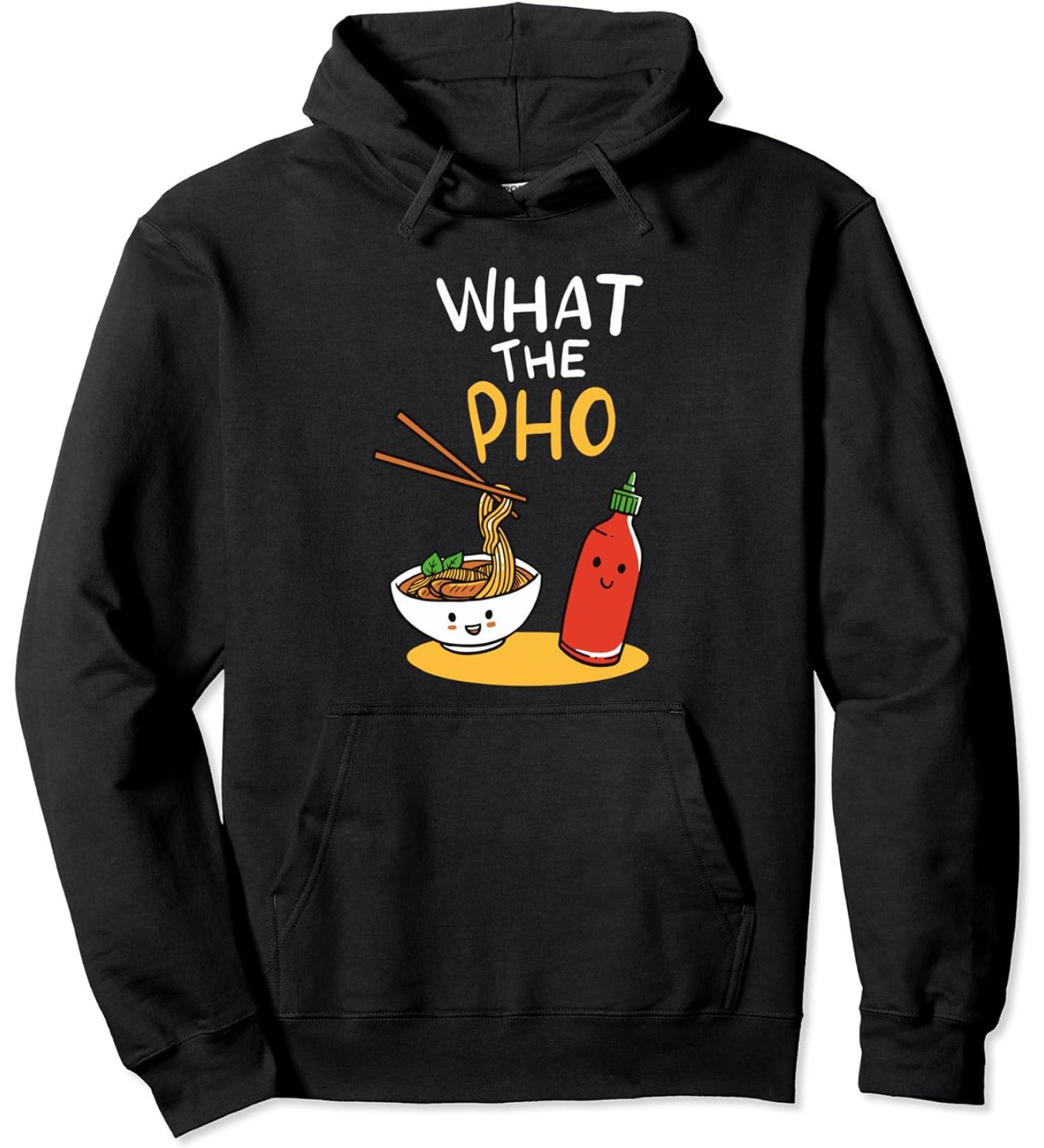 What the Pho Ramen Noodles Pullover Hoodie