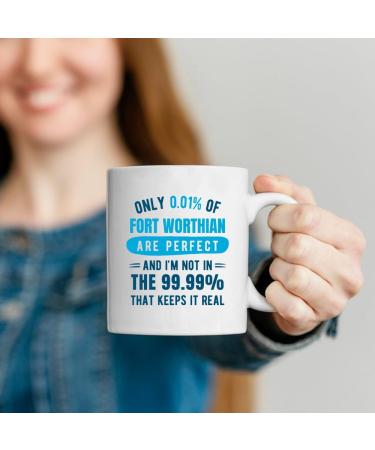 quotedazur - Mug Only 0.01 Percent of Fort Worthian are Perfect I'm Not in The 99.99 Percent That Keeps It Real - Coffee/Tea Cup A Fort Worthian - Funny Gift Birthday Christmas Move Blue Ceramic - Buy Online on SooperMarket.com