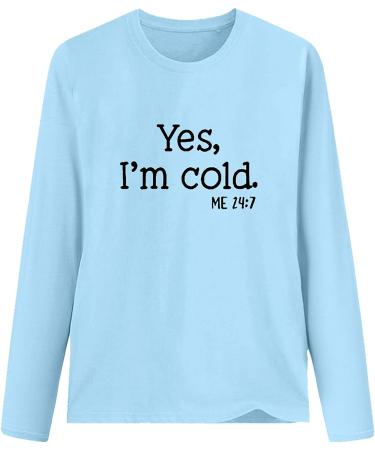 Yes I'm Cold 24/7 Women's Funny Long Sleeve Pullover Athletic Tee - Blue (Size Small) - Buy Online on SooperMarket.com
