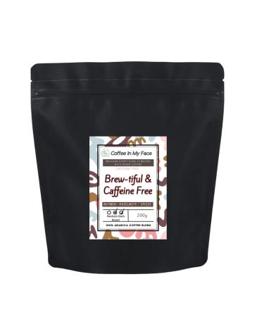 Coffee In My Face - Brew-tiful & Caffeine Free | Roasted Whole Coffee Beans To Grind At Home | Medium/Dark Roast | 100% Arabica Blend | CAFFEINE FREE - 200g Whole Bean
