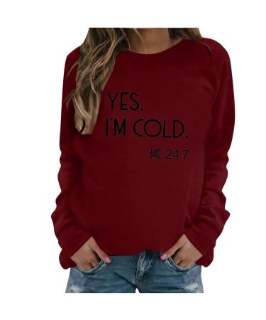 oelaio Yes I'm Cold Me 24:7 Sweatshirt Women's Fun Letter Print Long Sleeve Casual Comfy Yes Im Cold Sweatshirt Top Round Wine