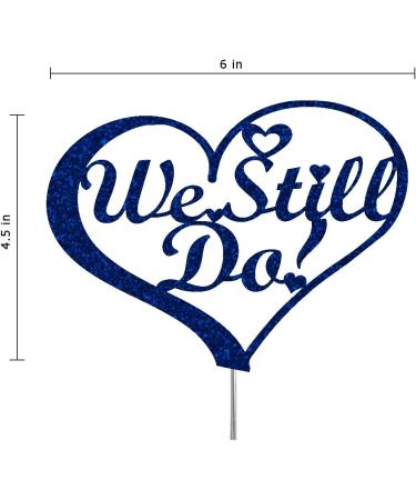 We Still Do Cake Topper Vow Renewal Party Decorations Ideas Anniversary Premium Quality Decoration Sturdy Doubled Sided Glitter Acrylic Stick. Made in USA (Blue) - Buy Online on SooperMarket.com