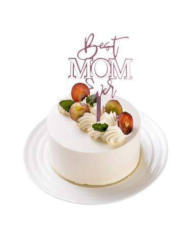 Cake Topper Best Mom Ever Cake Topper Acrylic Cake Decorations for Mom s Birthday Mother s Day Rose Gold White