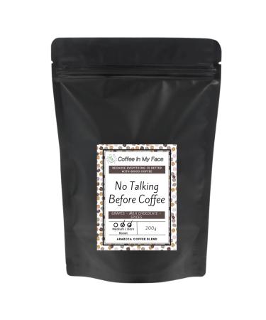 Coffee In My Face - No Talking Before Coffee | Freshly Roasted Whole Coffee Beans To Grind At Home | Medium/Dark Roast | 100% Arabica Coffee Blend - 200g.