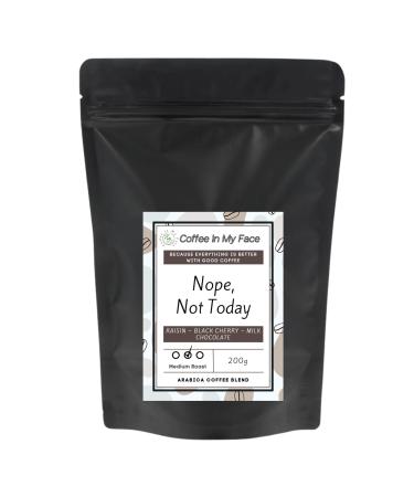 Coffee In My Face - Nope Not Today | Freshly Roasted Whole Coffee Beans To Grind At Home | Medium Roast | 100% Arabica Coffee Blend - 200g. (Whole Coffee Beans)