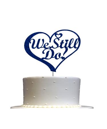 We Still Do Cake Topper Vow Renewal Party Decorations Ideas Anniversary Premium Quality Decoration Sturdy Doubled Sided Glitter Acrylic Stick. Made in USA (Blue)