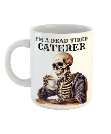 Just The Shirt Unique I'm a Dead Tired Caterer Mug with Skeleton Drinking Coffee Gift for Gothic Professionals 11 oz Ceramic Mug