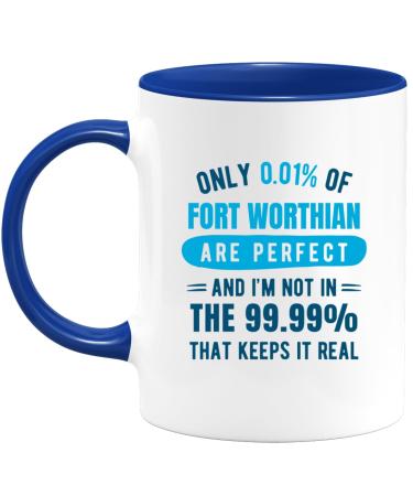 quotedazur - Mug Only 0.01 Percent of Fort Worthian are Perfect I'm Not in The 99.99 Percent That Keeps It Real - Coffee/Tea Cup A Fort Worthian - Funny Gift Birthday Christmas Move Blue Ceramic