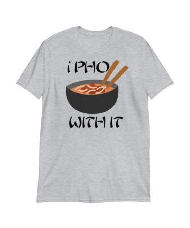 Love Ramen Japanese Noodles I Pho with It Funny Vietnamese Cuisine Foodie Unisex T-Shirt S Sport Grey