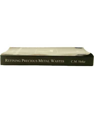 Refining Precious Metal Wastes by C. M. Hoke - DIY Guide for Gold and Rhodium - 362pg Paperback Book - Buy Online on SooperMarket.com