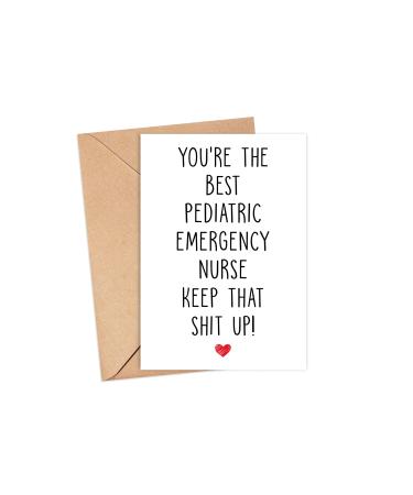 You're The Best Pediatric Emergency Nurse Keep That Shit Up - PE Nurse Birthday Card - Funny Card For Pediatric Emergency Nurse - Thank You For Being My Pediatric Emergency Nurse