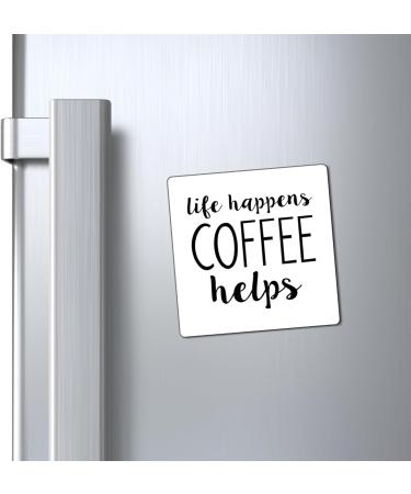 Life Happens Coffee Helps Funny Coffee Shirt | Weekend Shirt | Motivational Tee | Inspirational Shirt | Coffee Lover Gift Magnets 4" 4" - Buy Online on SooperMarket.com