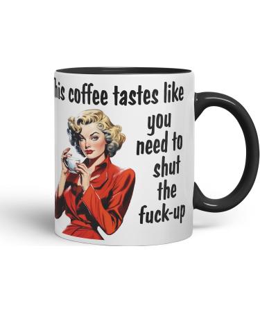 Vixar This Coffee Tastes Like You Need to Shut The f-up Sarcastic Joke Ceramic Coloured Mug Cup for Tea Coffee Hot Brew Gift 330ml 11 OZ Gift (Black) - Buy Online on SooperMarket.com