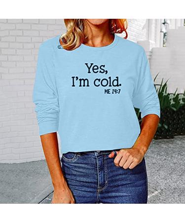 Yes I'm Cold 24/7 Women's Funny Long Sleeve Pullover Athletic Tee - Blue (Size Small) - Buy Online on SooperMarket.com