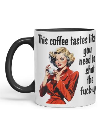 Vixar This Coffee Tastes Like You Need to Shut The f-up Sarcastic Joke Ceramic Coloured Mug Cup for Tea Coffee Hot Brew Gift 330ml 11 OZ Gift (Black)