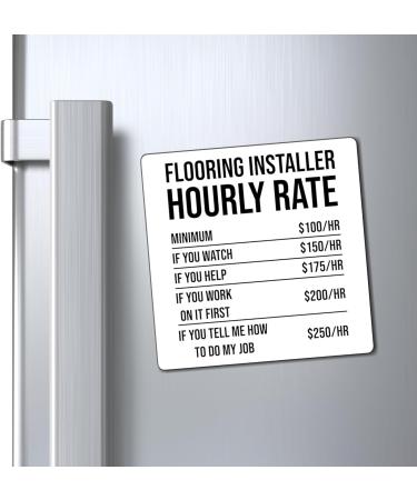 Humorous Flooring Installer Hourly Rate Builder Constructor Hilarious Floor Carpets Planks Installing Jobs Magnets 4" 4" - Buy Online on SooperMarket.com