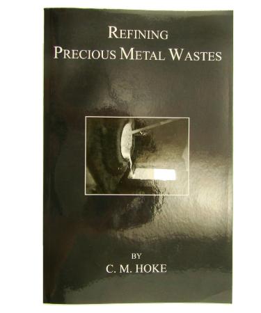 Refining Precious Metal Wastes by C. M Hoke-362pg Book-Gold-Rhodium-DIY-Paperback