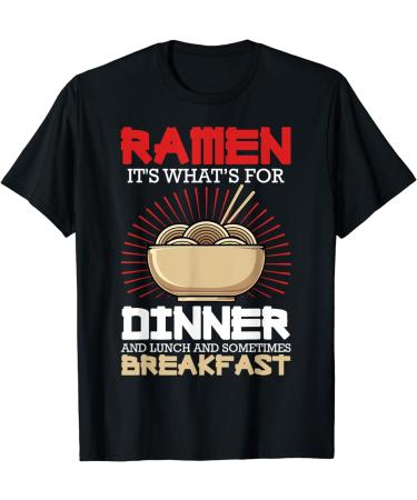 Ramen For Dinner Lunch Breakfast Ramen Fan Noodle Lover T-Shirt