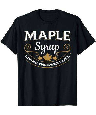 Maple Syrup Living The Sweet Life Canada Breakfast T-Shirt