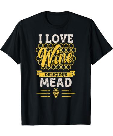 I love honey wine and honey - Delicious mead - Funny Viking T-Shirt