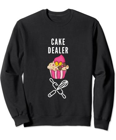 Cake Dealer Funny Baker Pastry Chef Cupcake Design Foodie Sweatshirt
