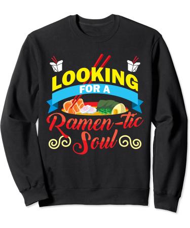 Japanese Ramen Noodles Looking for a Ramen-tic Soul Sweatshirt