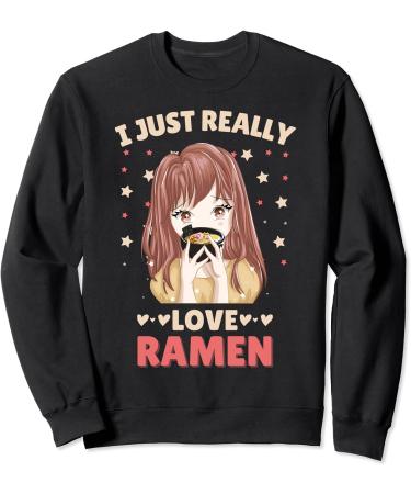 I just really love Ramen Anime Otaku Japanese Noodles Lover Sweatshirt