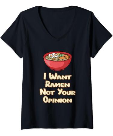 Womens I Want Ramen Not Your Opinion Food Soup Japanese Noodles V-Neck T-Shirt